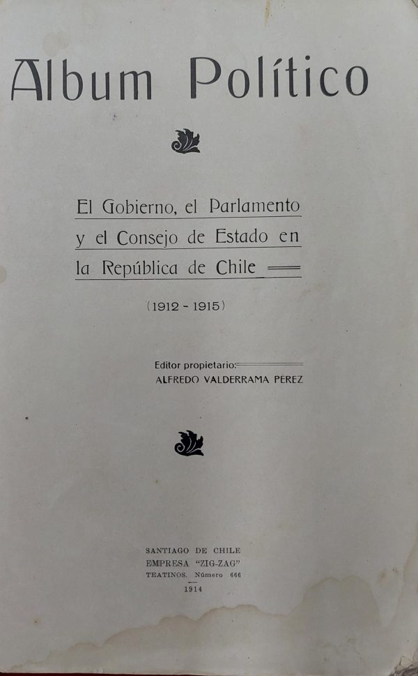 Album político. El Gobierno, el Parlamento y el Consejo de Estado en la República de Chile ( 1912 - 1914 )